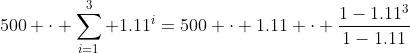 500 \cdot \sum_{i=1}^3 1.11^i=500 \cdot 1.11 \cdot \frac{1-1.11^3}{1-1.11}