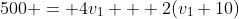 500 = 4v_1 + 2(v_1+10)