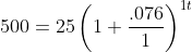 500=25\left(1+\frac{.076}{1}\right)^{1t}