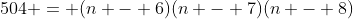504 = (n - 6)(n - 7)(n - 8)