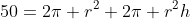 50=2\pi r^2+2\pi r^2h