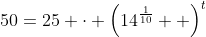 50=25 \cdot \left(14^\frac1{10}  \right)^t~\implies~ 2=\left(14^\frac1{10}  \right)^t