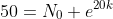 50=N_0 e^{20k}