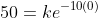 50=ke^{-10(0)}