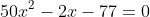 50x^2-2x-77=0