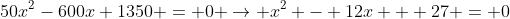 50x^2-600x+1350 = 0 \rightarrow x^2 - 12x + 27 = 0