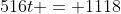 516t = 1118