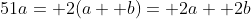 51a= 2(a+ b)= 2a+ 2b