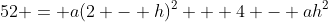 52 = a(2 - h)^2 + 4 - ah^2