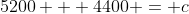 5200 + 4400 = c