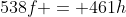 538f = 461h