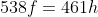 538f=461h