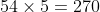 54\times5=270