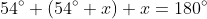 54^\circ+(54^\circ+x)+x=180^\circ