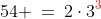 54 \:=\:2\cdot3^{\color{red}3}