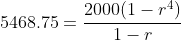 5468.75=\frac{2000(1-r^4)}{1-r}