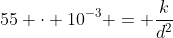 55 \cdot 10^{-3} = \dfrac{k}{d^2}