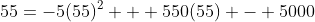 55=-5(55)^2 + 550(55) - 5000