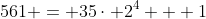 561 = 35\cdot 2^4 + 1