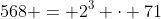 568 = 2^3 \cdot 71