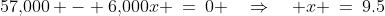 57,\!000 - 6,\!000x \:=\:0 \quad\Rightarrow\quad x \:=\:9.5