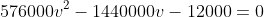 576000v^2-1440000v-12000=0