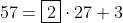 57=\boxed2\cdot27+3