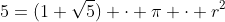 5=(1+\sqrt{5}) \cdot \pi \cdot r^2