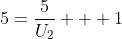 5=\frac{5}{U_{2}} + 1