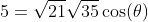 5=\sqrt{21}\sqrt{35}\cos(\theta)