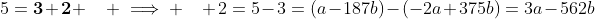 5=\textbf{3}+\textbf{2} \quad \implies \quad 2=5-3=(a-187b)-(-2a+375b)=3a-562b