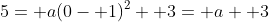 5= a(0- 1)^2+ 3= a+ 3
