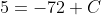 5=-72+C