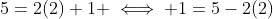 5=2(2)+1 \iff 1=5-2(2)