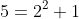 5=2^2+1