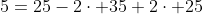5=25-2\cdot 35+2\cdot 25