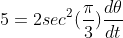 5=2sec^{2}(\frac{\pi}{3})\frac{d{\theta}}{dt}