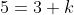 5=3+k