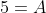 5=A