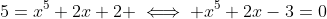 5=x^5+2x+2 \iff x^5+2x-3=0