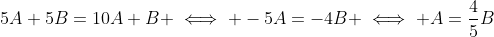 5A+5B=10A+B \iff -5A=-4B \iff A=\frac{4}{5}B