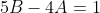 5B-4A=1
