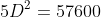 5D^2=57600