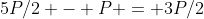 5P/2 - P = 3P/2