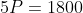5P=1800