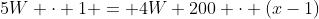5W \cdot 1 = 4W+200 \cdot (x-1)