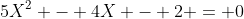 5X^2 - 4X - 2 = 0