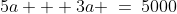 5a + 3a \:=\:5000