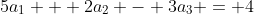 5a_1 + 2a_2 - 3a_3 = 4