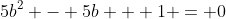 5b^2 - 5b + 1 = 0